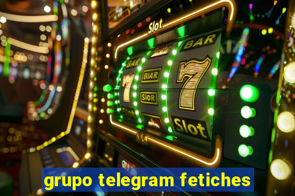 grupo telegram fetiches